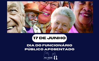 17 de Junho, Dia do Funcionário Público Aposentado!