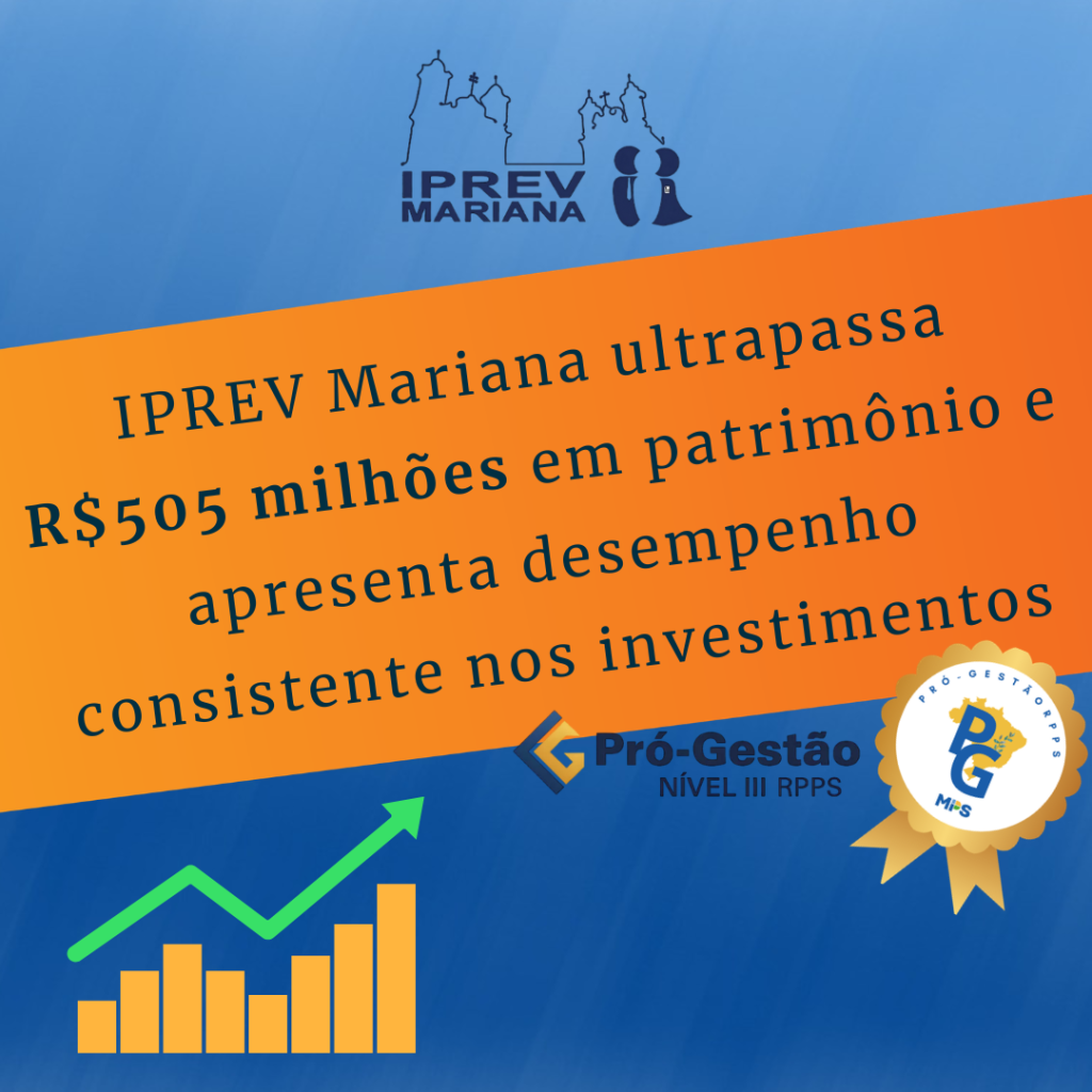 IPREV Mariana ultrapassa R$ 505 milhões em patrimônio e registra desempenho consistente nos investimentos, com impacto positivo na redução do déficit atuarial